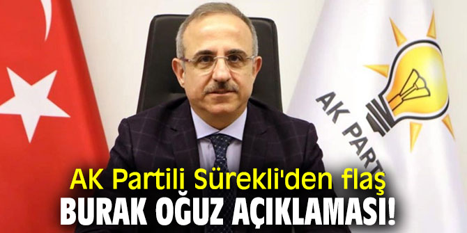 AK Partili Sürekli'den flaş İbrahim Burak Oğuz açıklaması!