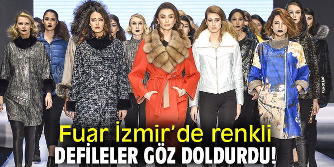 Fuar İzmir’de renkli defileler göz doldurdu!