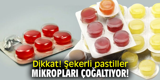 Dikkat! Şekerli pastiller mikropları çoğaltıyor!