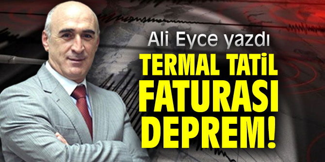 Termal Tatil Faturası Deprem!