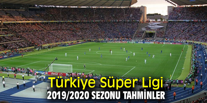 Türkiye Süper Ligi 2019/2020 Sezonu Tahminleri