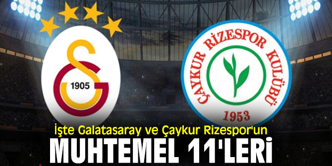 İşte Galatasaray ve Çaykur Rizespor'un muhtemel 11'leri