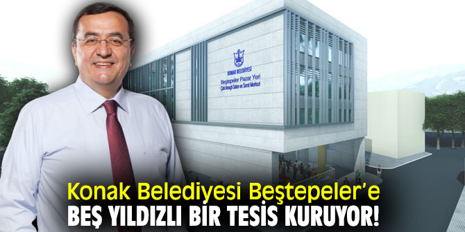 Konak Belediyesi Beştepeler’e beş yıldızlı bir tesis kuruyor!