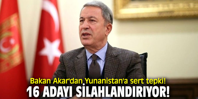 Bakan Akar'dan Yunanistan'a sert tepki!