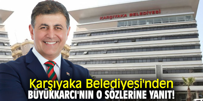 Karşıyaka Belediyesi'nden Turgay Büyükkarcı'nın o sözlerine yanıt!