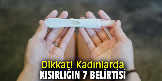 Dikkat! Kadınlarda kısırlığın 7 belirtisi