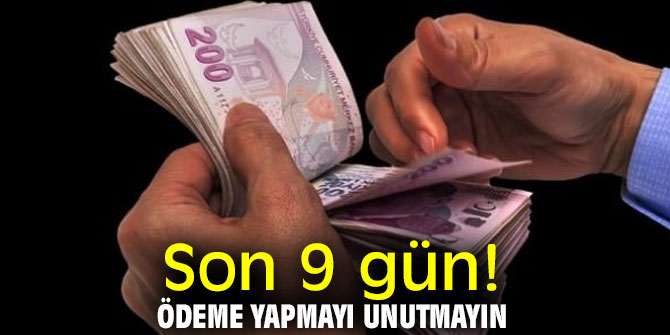 Son 9 gün! Ödeme yapmayı unutmayın