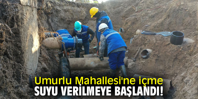 Umurlu Mahallesi'ne içme suyu veriliyor
