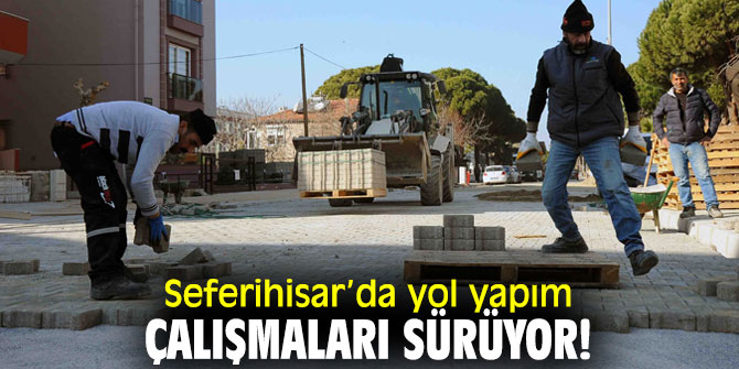 Seferihisar’da yol yapım çalışmaları sürüyor!