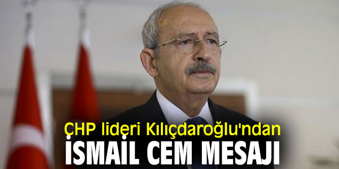CHP lideri Kılıçdaroğlu'ndan İsmail Cem paylaşımı