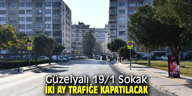 Güzelyalı 19/1 Sokak iki ay trafiğe kapatılacak