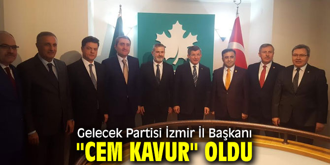 Gelecek Partisi İzmir İl Başkanı "Cem Kavur"