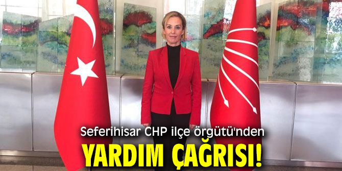 Seferihisar CHP ilçe örgütü'nden yardım çağrısı!