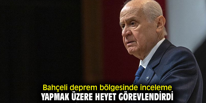 Bahçeli deprem bölgesi için heyet görevlendirdi!