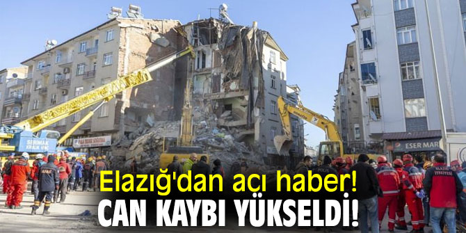 Elazığ'dan acı haber! Can kaybı yükseldi!