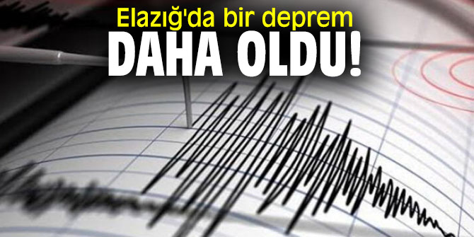 Elazığ'da bir deprem daha oldu!