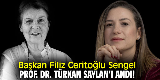 Başkan Sengel, Prof. Dr. Türkan Saylan’ı andı!