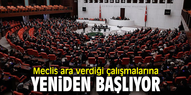 Meclis'te çalışmalar başlıyor