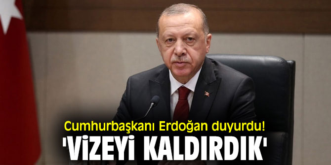 Cumhurbaşkanı Erdoğan duyurdu! 'Vizeyi kaldırdık'