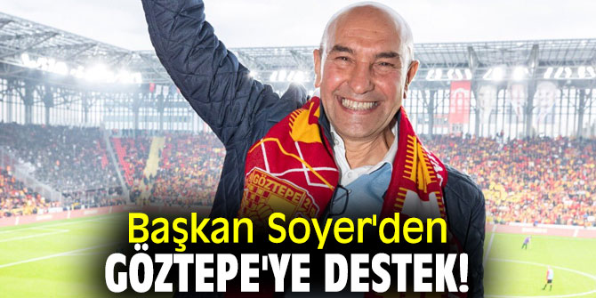 Başkan Soyer'den Göztepe'ye destek!