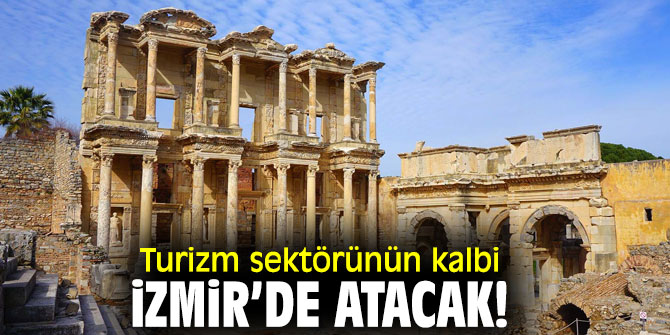 Turizm sektörünün kalbi İzmir’de atacak!