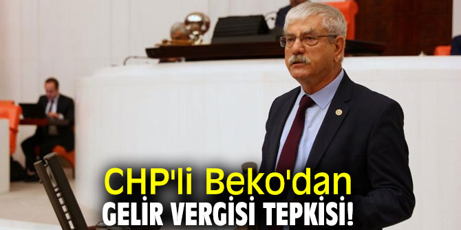 CHP'li Beko'dan gelir vergisi tepkisi!