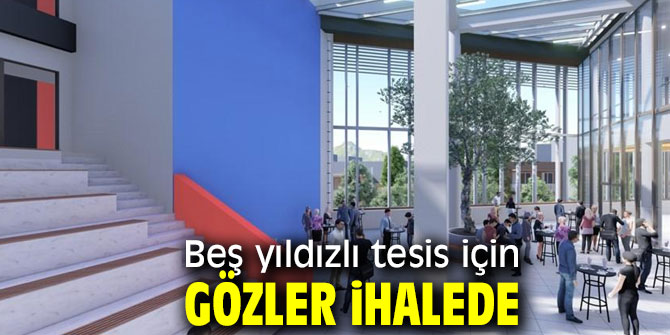 Beş yıldızlı tesis için ihale!