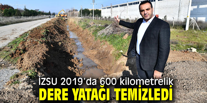İZSU 600 kilometrelik dere yatağı temizledi