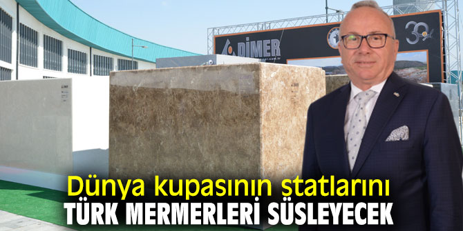 Dünya Futbol Şampiyonası'na Türk mermerleri damga vuracak