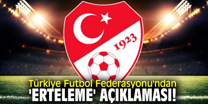 Türkiye Futbol Federasyonu'ndan flaş 'erteleme' açıklaması!