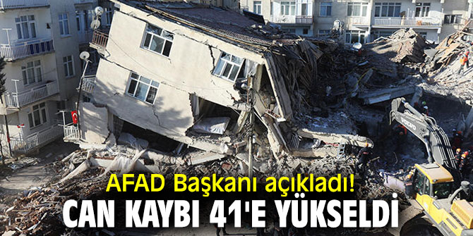 AFAD Başkanı açıkladı! Can kaybı 41'e yükseldi