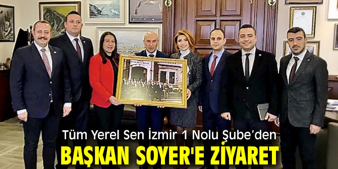 Tüm Yerel Sen İzmir 1 Nolu Şube’den Soyer'e ziyaret