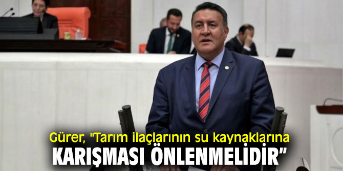 CHP'li Gürer, tarım ilaçları tepkisi!