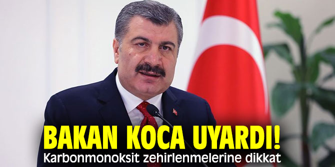 Bakan Koca uyardı! Karbonmonoksit zehirlenmelerine dikkat