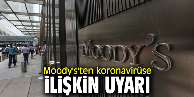Moody's'ten koronavirüse ilişkin kritik uyarı!