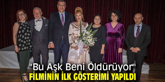 ''Bu Aşk Beni Öldürüyor''un ilk gösterimi yapıldı!