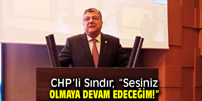 Sındır, “Sesiniz olmaya devam edeceğim!”