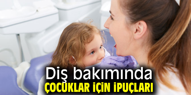 Diş bakımında çocuklar için ipuçları