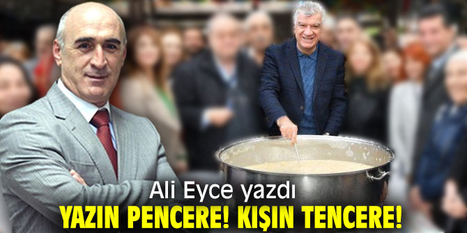Yazın Pencere! Kışın Tencere!