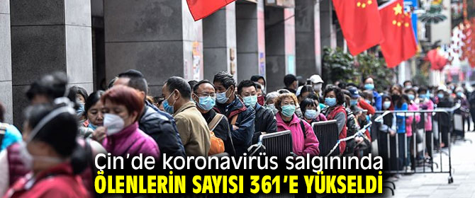 Çin’de koronavirüs salgınında ölenlerin sayısı 361’e yükseldi
