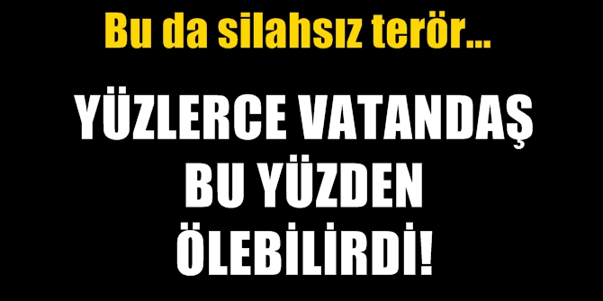 İzmir'de yüzlerce vatandaş bu yüzden ölebilirdi!