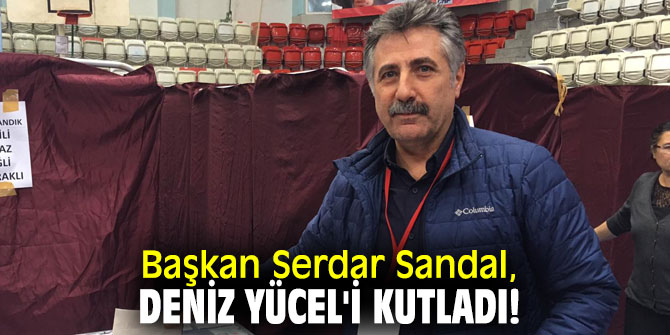 Başkan Sandal, Deniz Yücel'i kutladı!