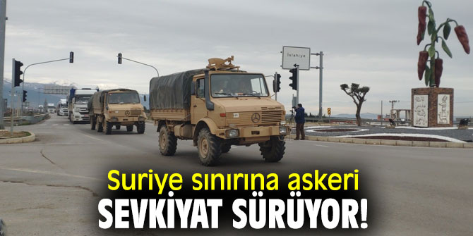 TSK'dan Suriye sınırına askeri sevkiyat