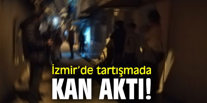 İzmir’de tartışmada kan aktı! 1 ölü!