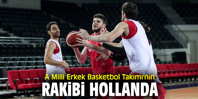 A Milli Erkek Basketbol Takımı'nın rakibi Hollanda