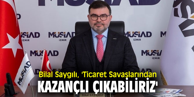 Bilal Saygılı'dan Ticaret Savaşları açıklaması