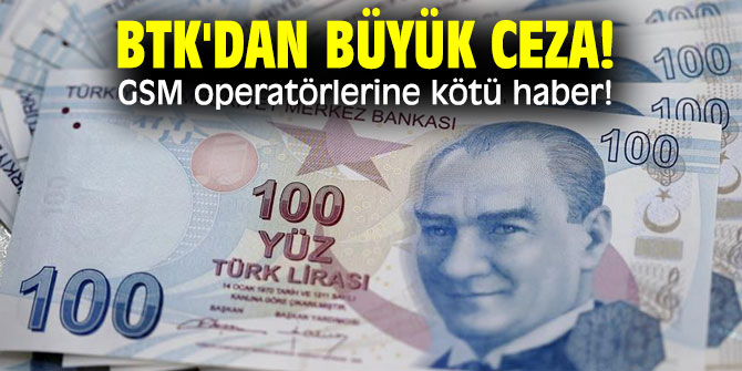 BTK'dan büyük ceza! GSM operatörlerine kötü haber!