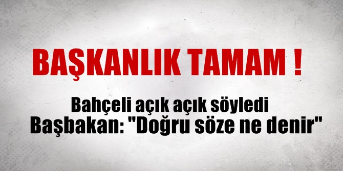 "Başkanlık Sistemi" tamam gibi