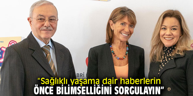 “Sağlıklı yaşama dair haberlerin önce bilimselliğini sorgulayın”