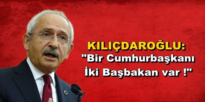 "Devleti kimin yönettiği belli değil! Bir cumhurbaşkanı, iki başbakan var"